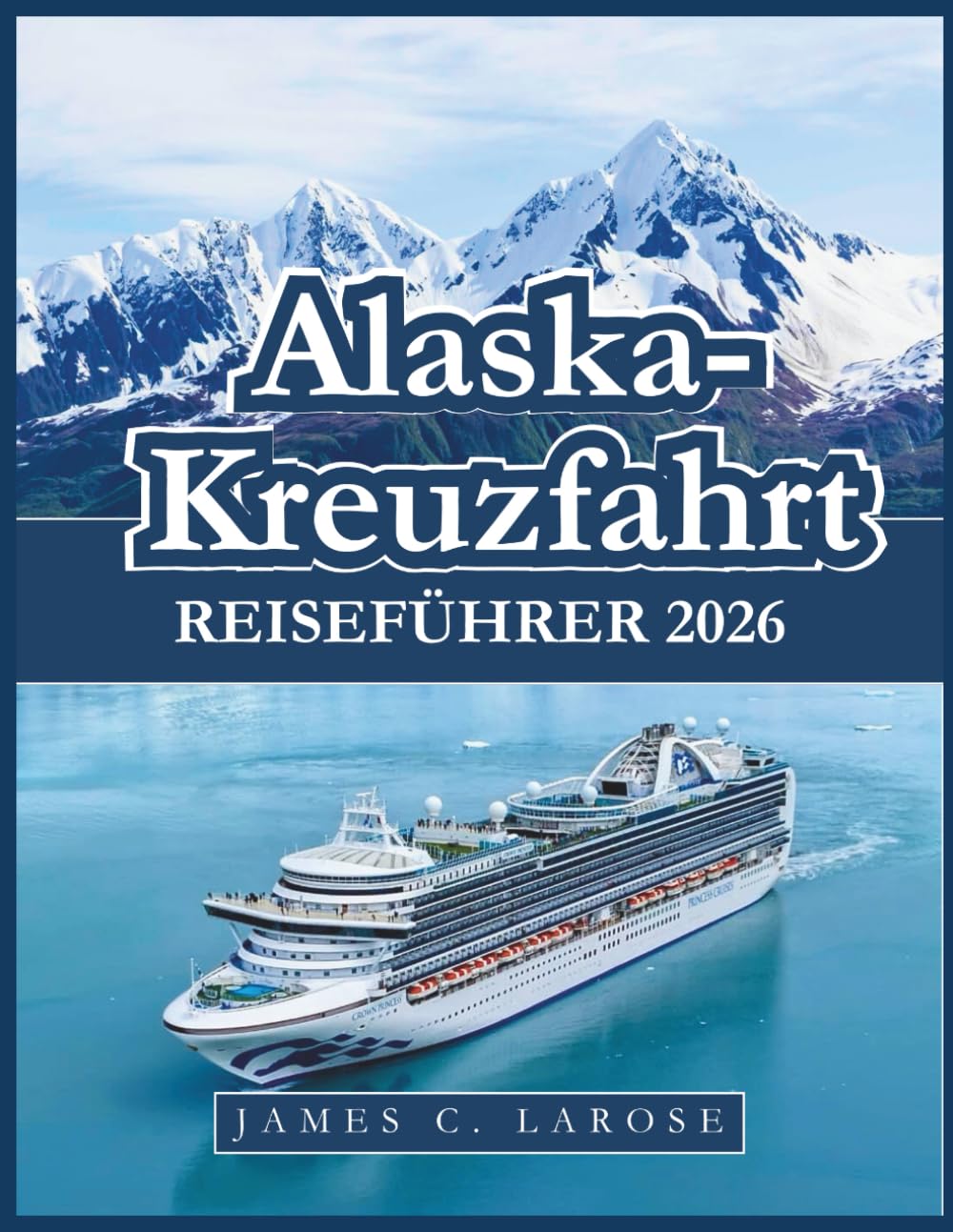 Alaska-Kreuzfahrt Reiseführer 2026: Expertenrat, Reiseziele, die man gesehen haben muss, Insider-Tipps mit Reisevorschlägen
