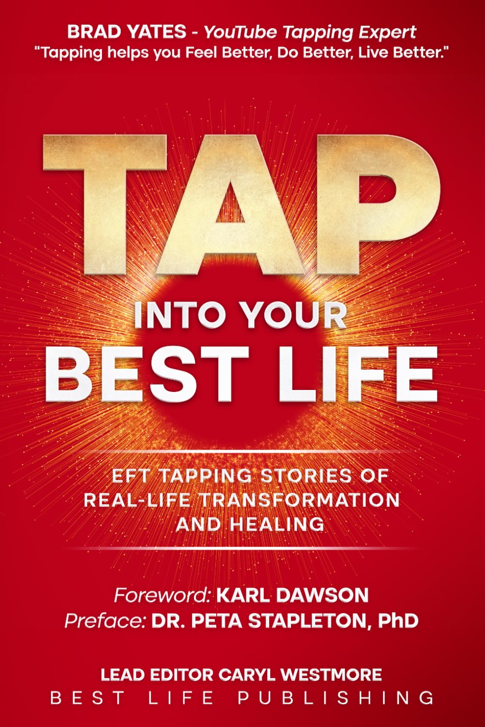 Tap into Your Best Life: EFT Tapping Stories of Real-Life Transformation and Healing. Weight Loss, Fibromyalgia, Lyme, PCOS, Eczema, Trauma, Soulmate Love, Past Life, Soul Purpose