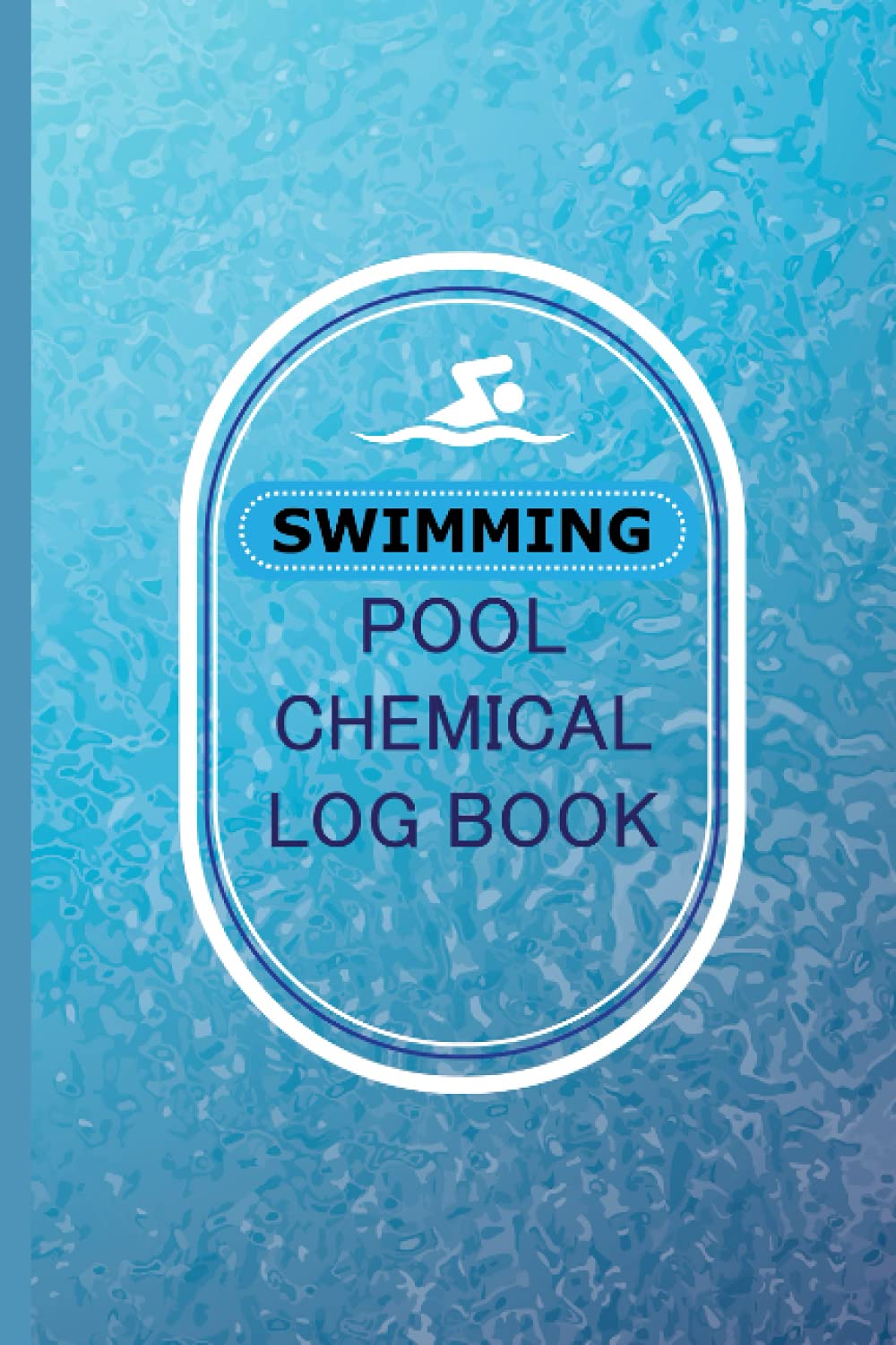 Swimming Pool Chemical Log Book: Swimming Pool Care and Maintenance Checklist Diary for Pool Owners & Homeowners | Keep Track of Your Daily Pool Cleaning