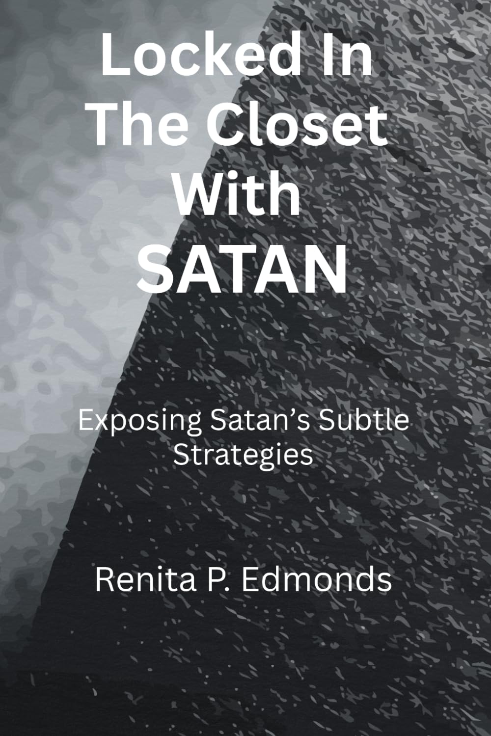 Locked In The Closet With Satan: Exposing Satan's Devices