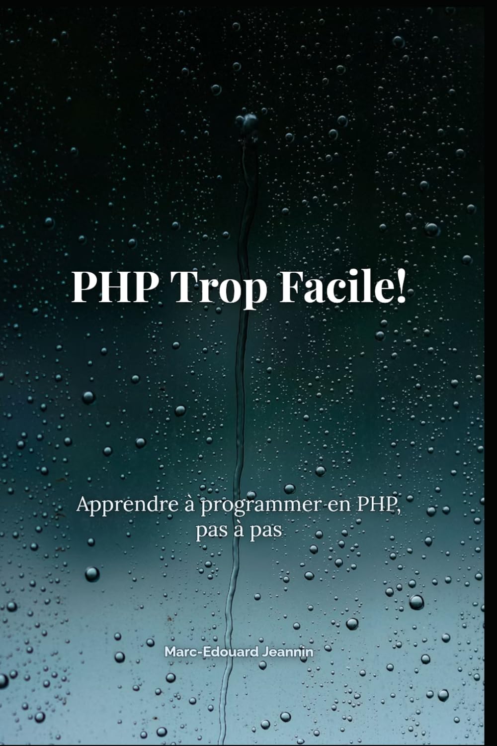 PHP Trop Facile!: Apprendre à programmer en PHP, pas à pas