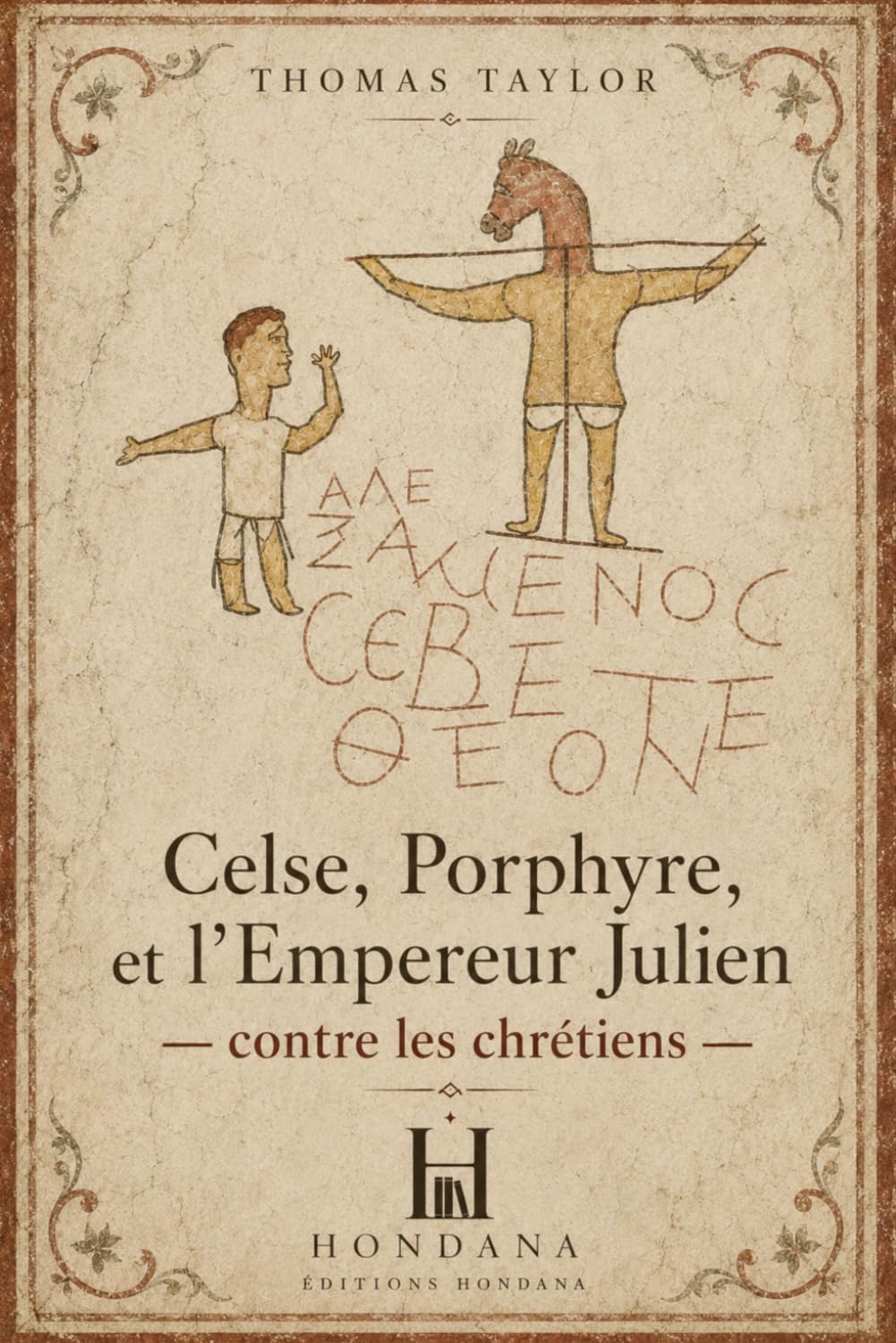 Celse, Porphyre et l’empereur Julien contre les chrétiens: Les grandes voix de la sagesse antique face au christianisme.