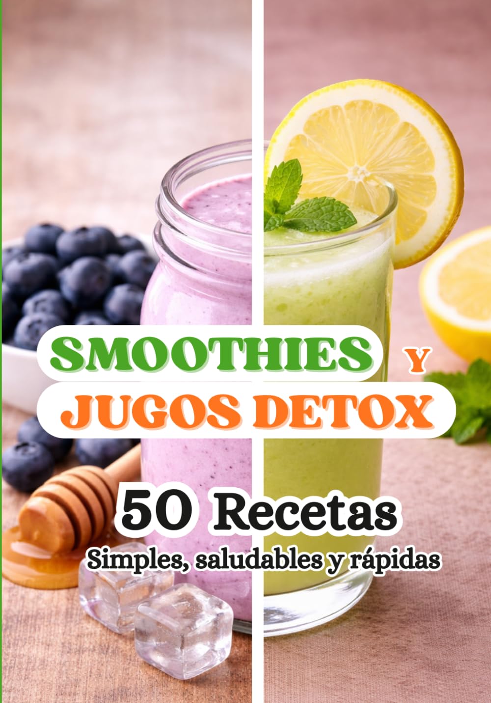 Smoothies y Jugos Détox: 50 recetas saludables, rápidas y deliciosas, bebidas naturales, salud y bienestar, libro de cocina y bebidas