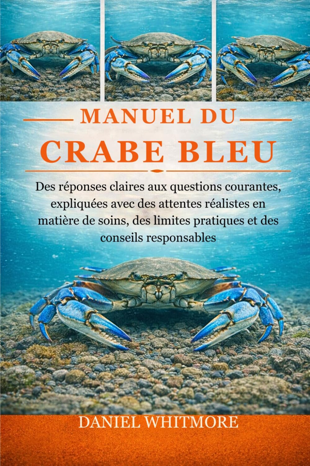 MANUEL DU CRABE BLEU: Des réponses claires aux questions courantes, expliquées avec des attentes réalistes en matière de soins, des limites pratiques et des conseils responsables