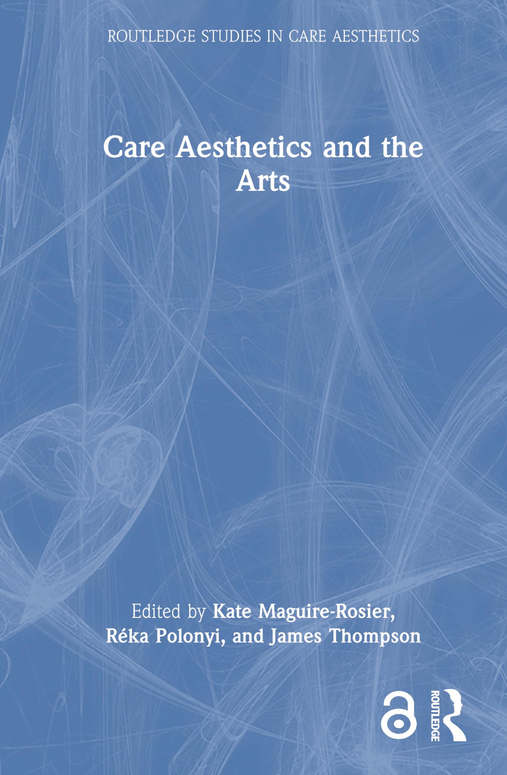 Care Aesthetics and the Arts (Routledge Studies in Care Aesthetics)