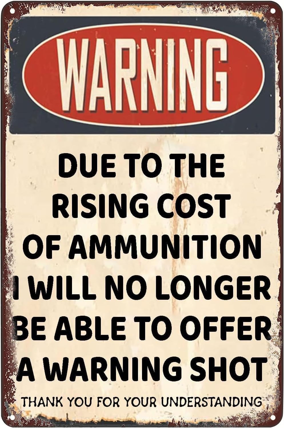 Due to Rising Cost of Ammunition No Warning Shot Retro Rust Free Aluminum Tin Sign - Funny Decor with Pre-Drilled Holes for Home Kitchen, Bar - 12x8 Inch​