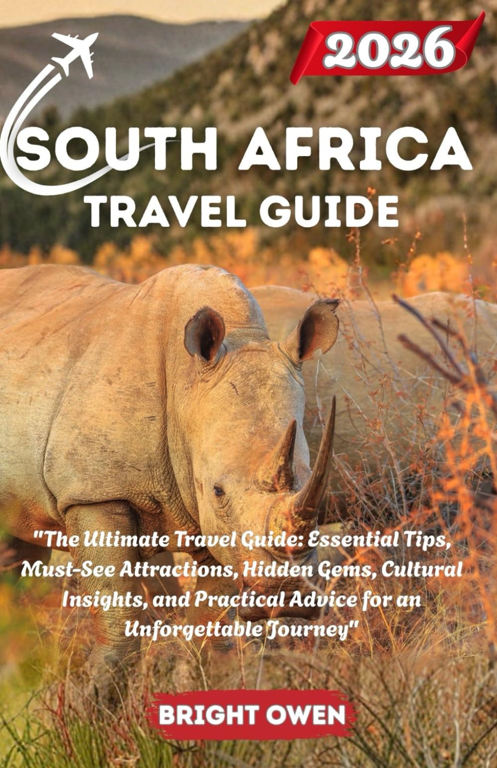 SOUTH AFRICA Travel Guide 2026: "The Ultimate Travel Guide: Essential Tips, Must-See Attractions, Hidden Gems, Cultural Insights, and Practical Advice for an Unforgettable Journey"
