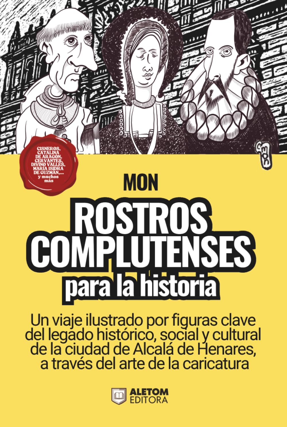 Rostros complutenses para la historia: un viaje ilustrado por figuras clave del legado histórico, social y cultural, pasado y reciente, de la ciudad ... Henares, a través del arte de la caricatura.