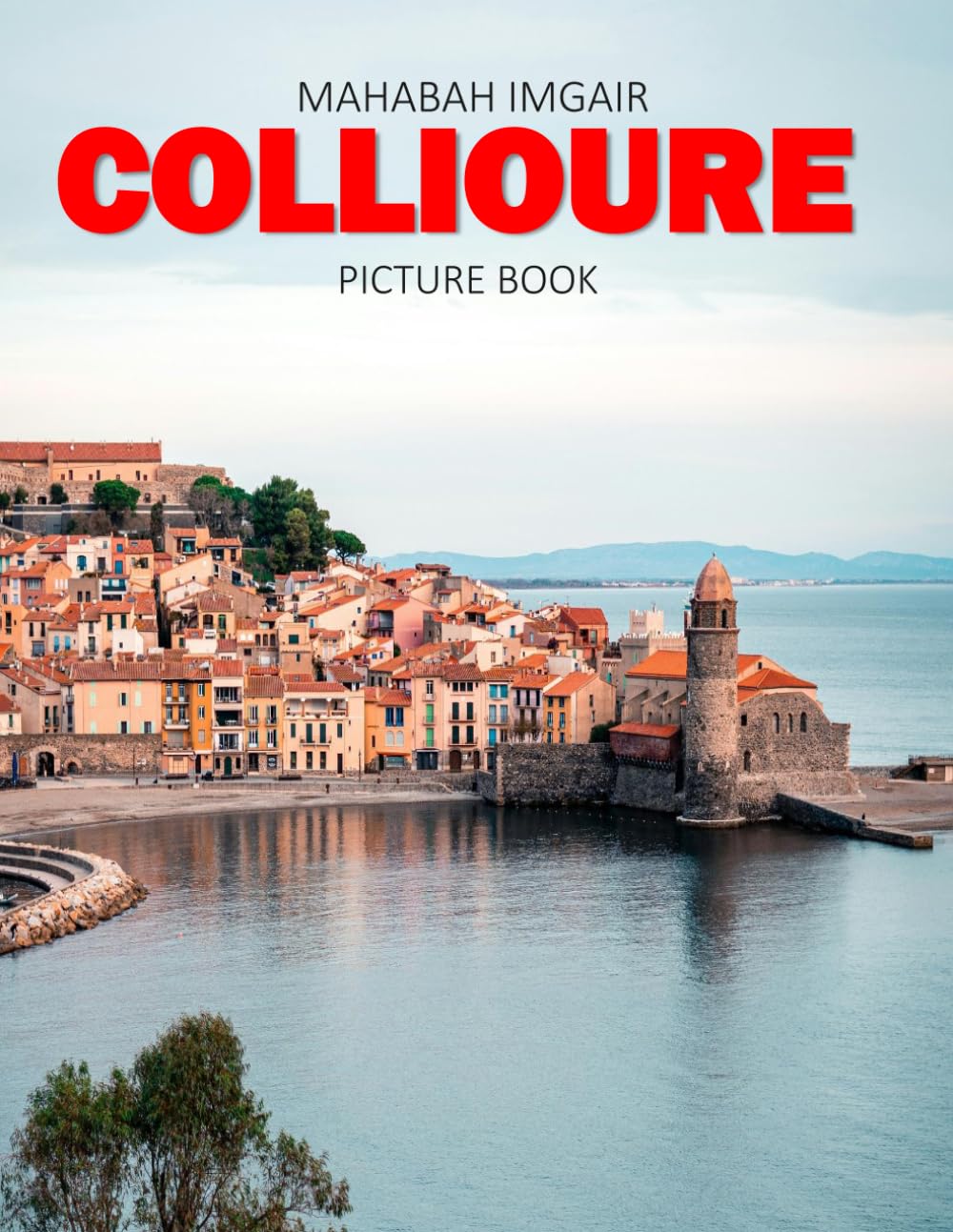 Collioure: A Stunning Coffee Table Photo Book for Travel and Tourism Enthusiasts