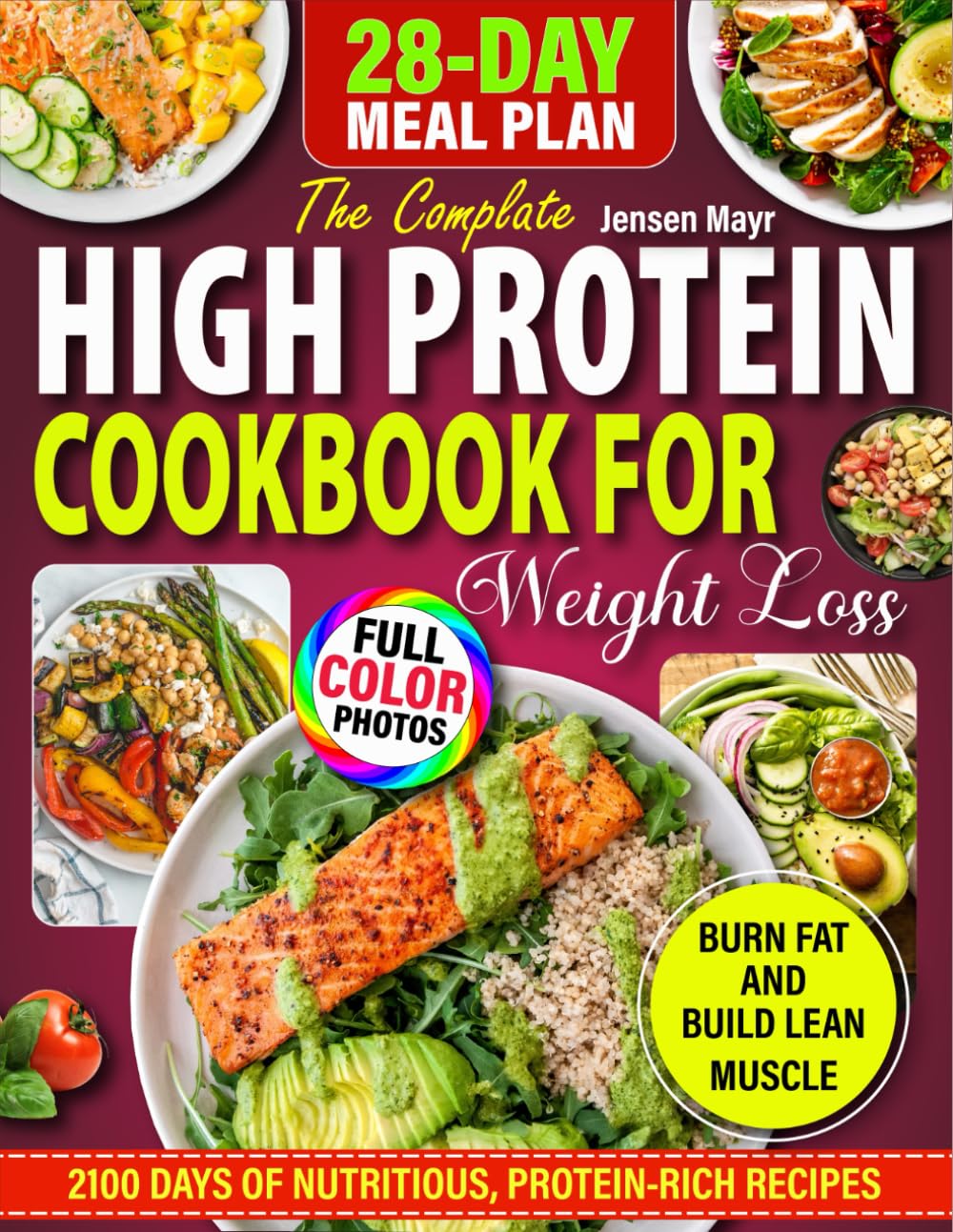 High Protein Cookbook For Weight Loss: 2100 Days of Nutritious, Protein-Rich Recipes To Burn Fat and Build Lean Muscle with Photos