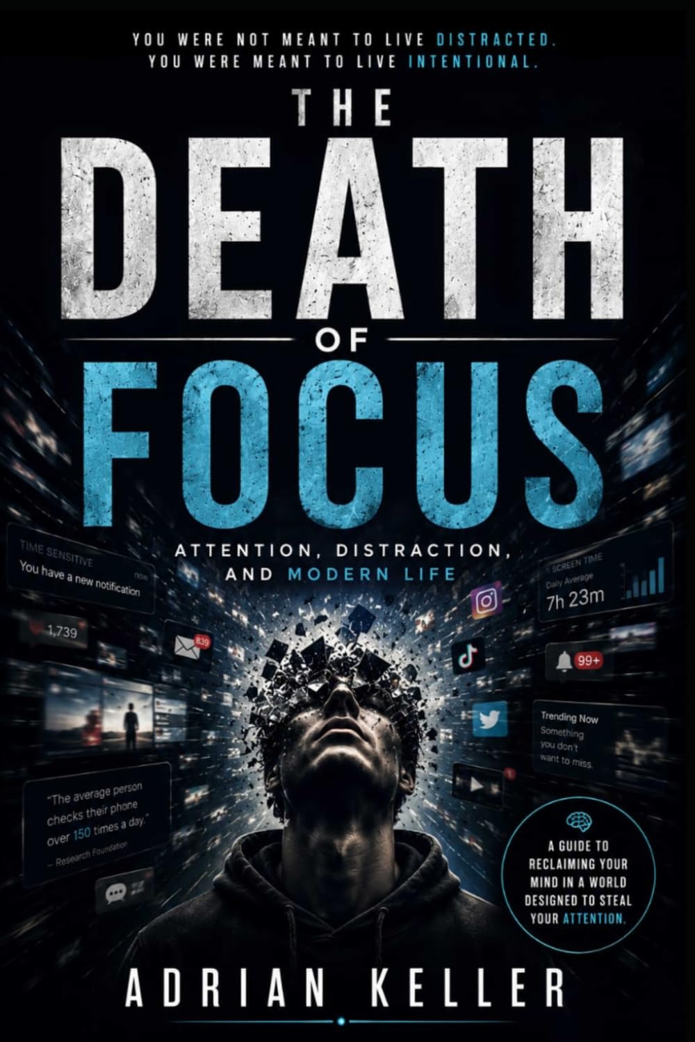 THE DEATH OF FOCUS: Attention, Distraction, and Modern Life