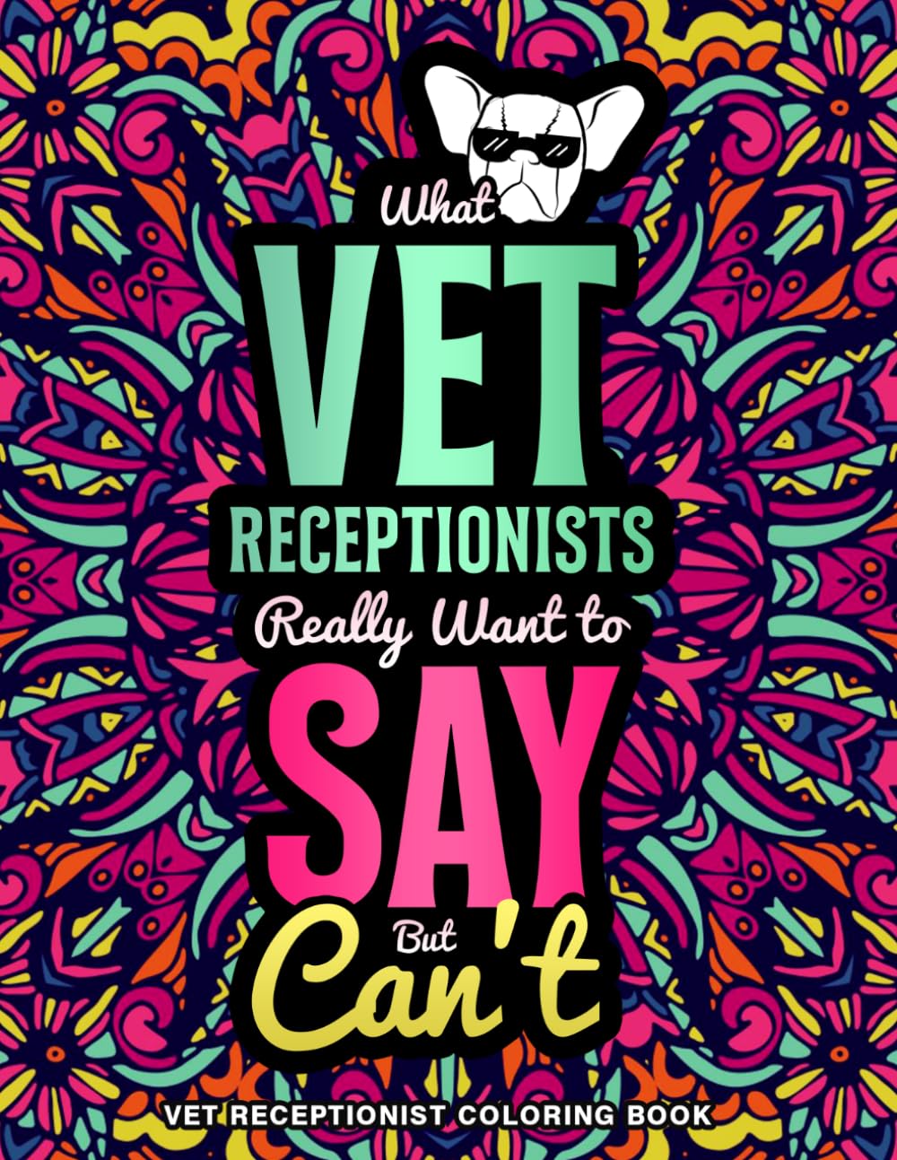 Vet Receptionist Coloring Book: A Funny Veterinary Receptionist Week Gift for Women and Men with Relaxing Designs