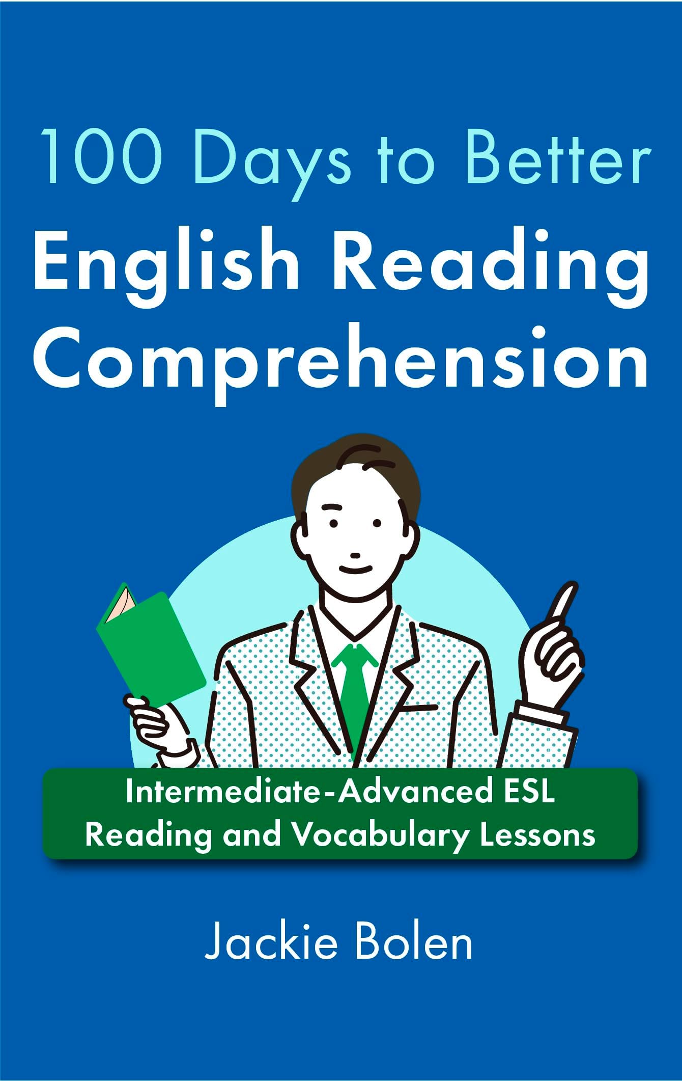 100 Days to Better English Reading Comprehension: Intermediate-Advanced ESL Reading and Vocabulary Lessons (A+ English for Advanced)