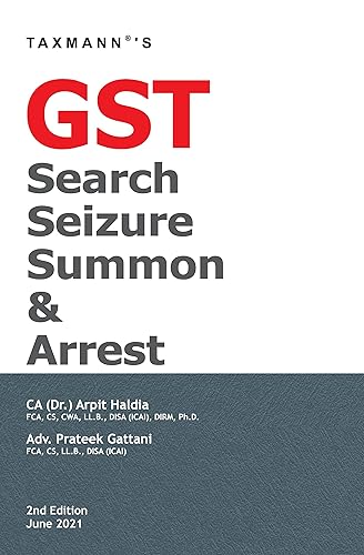 Taxmann�s GST Search Seizure Summon &amp; Arrest � Detailed Commentary covering the Essential Concepts, Basic Established Principles &amp; Practical Aspects of GST Search, Seizure, Summons &amp; Arrest [Paperback] CA (Dr.) Arpit Haldia and Adv. Prateek Gattani