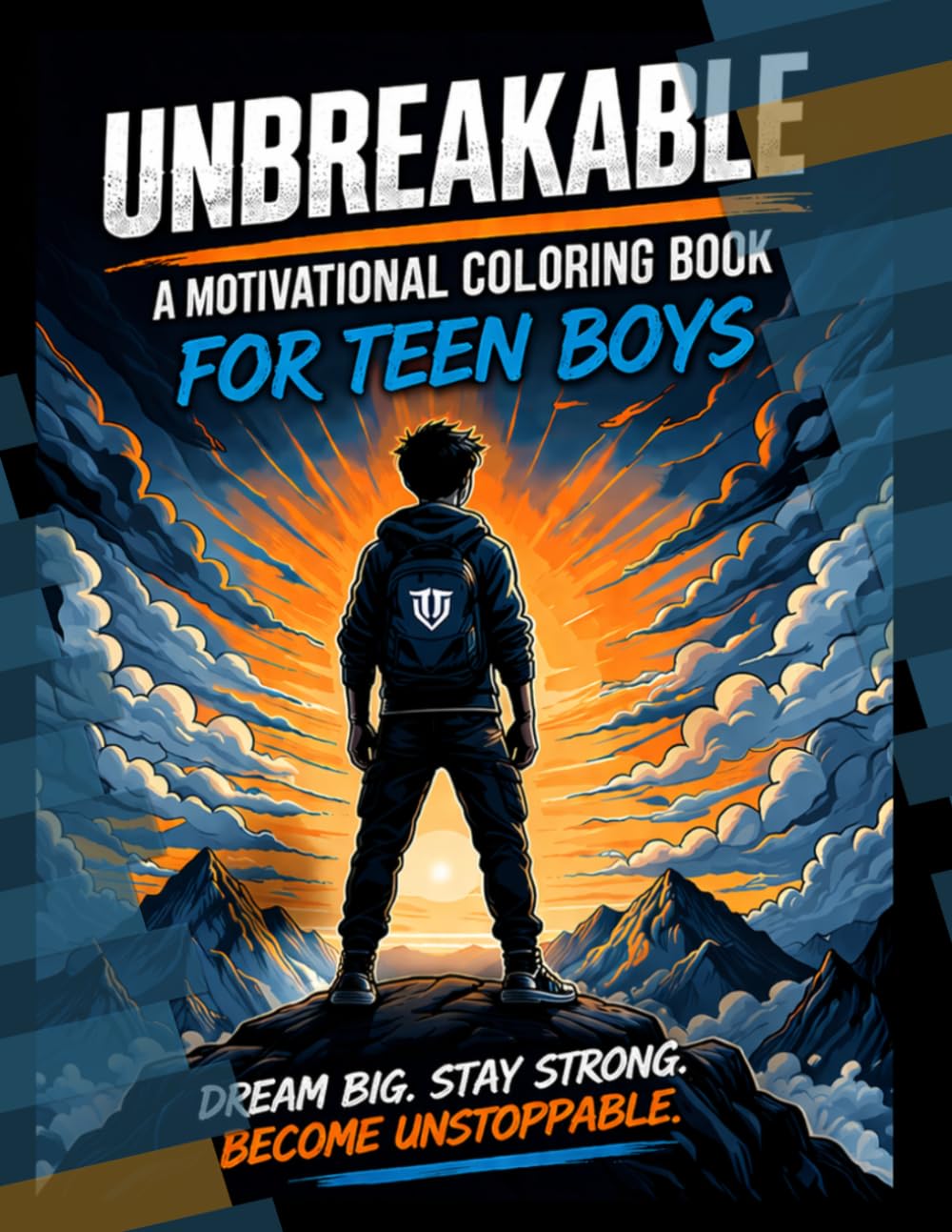 UNBREAKABLE: A Motivational Coloring Book for Teen Boys: Build Strength, Confidence & Mental Toughness Through Powerful Quotes and Creative Expression