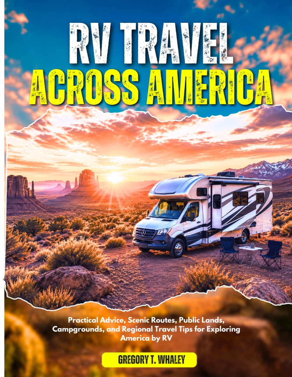 RV Travel Across America: Practical Advice, Scenic Routes, Public Lands, Campgrounds, and Regional Travel Tips for Exploring America by RV