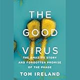 The Good Virus: The Amazing Story and Forgotten Promise of the Phage