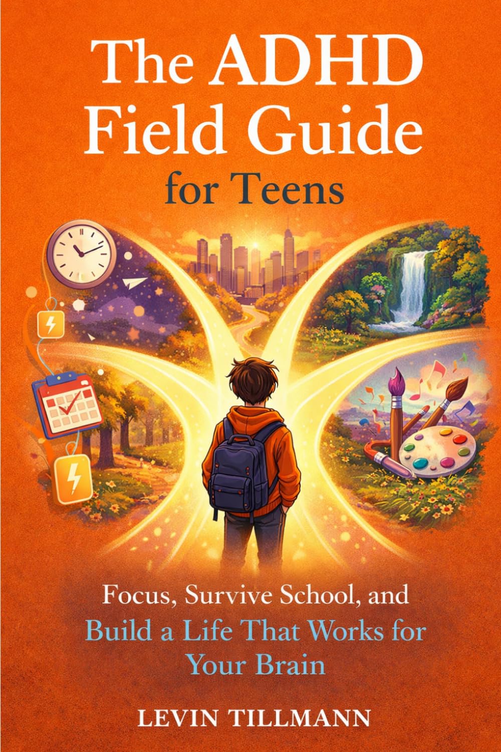 The ADHD Field Guide for Teens: For Teenagers a Practical Survival Guide for Focus, Survive School, and Build a Life That Works for Your Brain