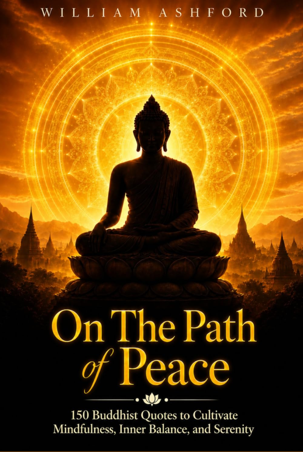 On the Path of Peace: 150 Buddhist Quotes to Cultivate Mindfulness, Inner Balance, and Serenity (The Path of Mindful Awareness)