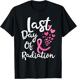 Breast Cancer Radiation Therapy Last Day Of Radiation Cancer T-Shirt