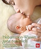 Hebammen-Wissen ganz natürlich: Alles über Schwangerschaft, Geburt und die Zeit danach