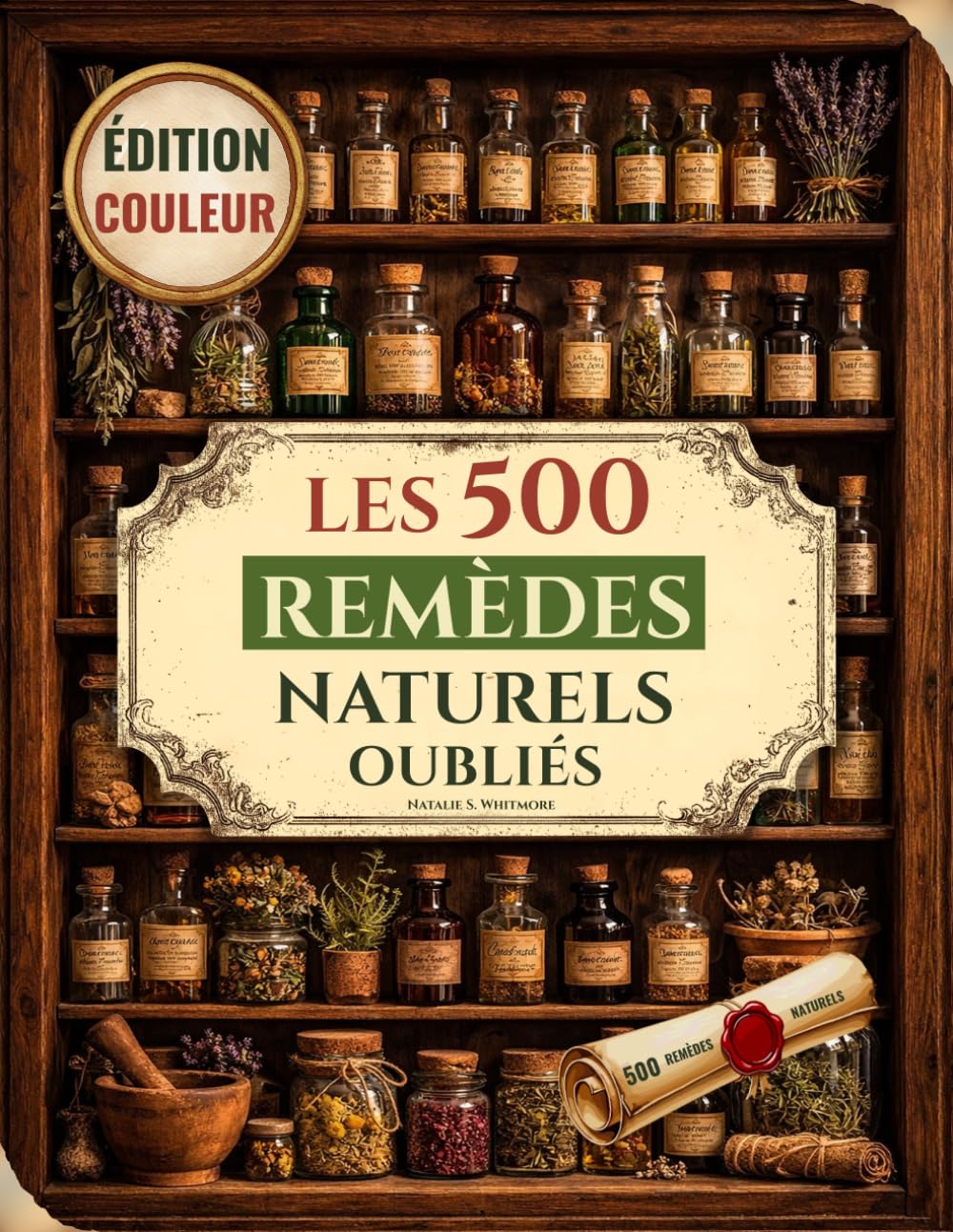 Les 500 remèdes naturels oubliés: Plantes médicinales, phytothérapie et recettes naturelles pour soulager douleurs, renforcer l’immunité, mieux dormir et retrouver énergie et vitalité