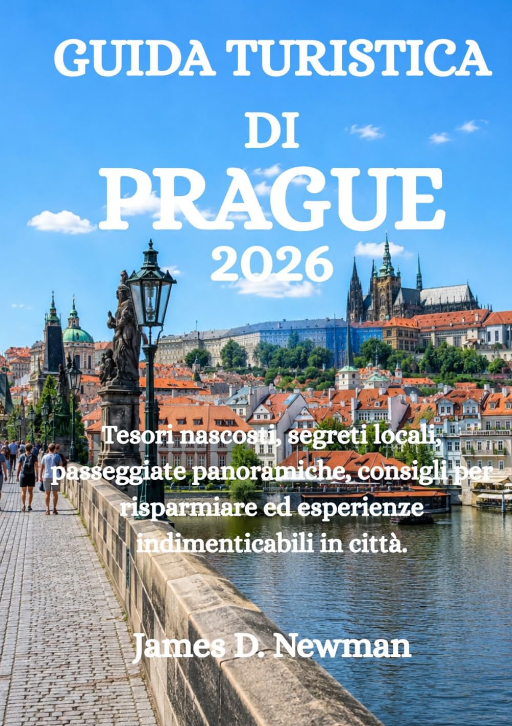 GUIDA TURISTICA DI PRAGUE 2026: Tesori nascosti, segreti locali, passeggiate panoramiche, consigli per risparmiare ed esperienze indimenticabili in città.