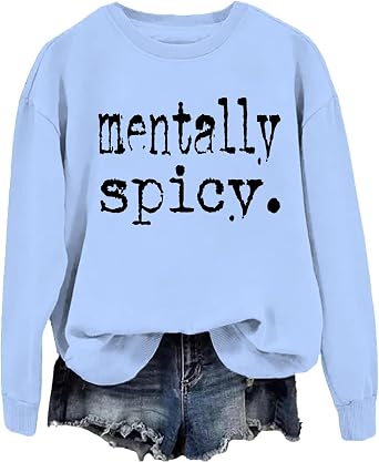 Mentally Spicy Sweatshirt & Hoodie Mentally Spicy Tshirt Funny Graphic Tees for Women Men