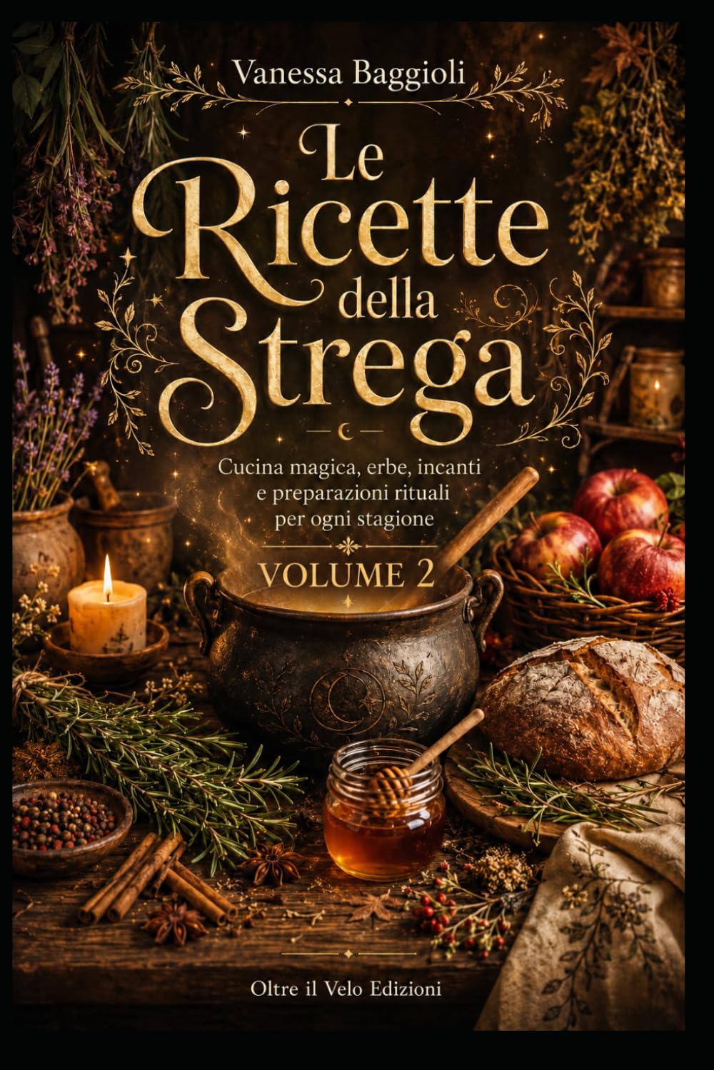 Le Ricette della Strega Volume 2: Cucina magica, erbe , incanti e preparazioni per rituali per ogni stagione