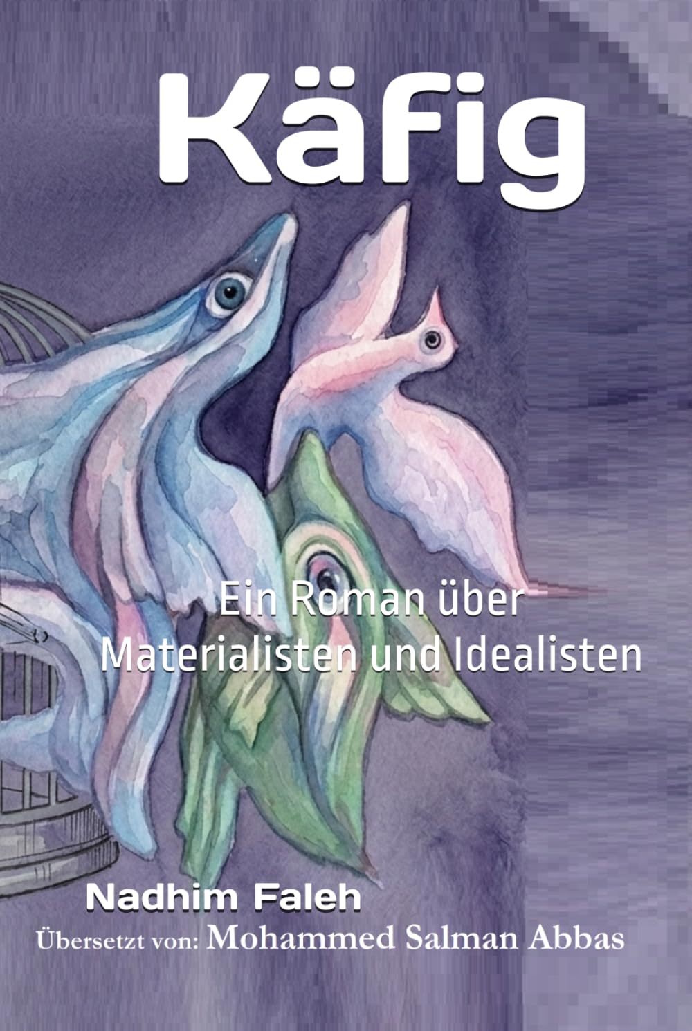 Käfig: Ein Roman über Materialisten und Idealisten
