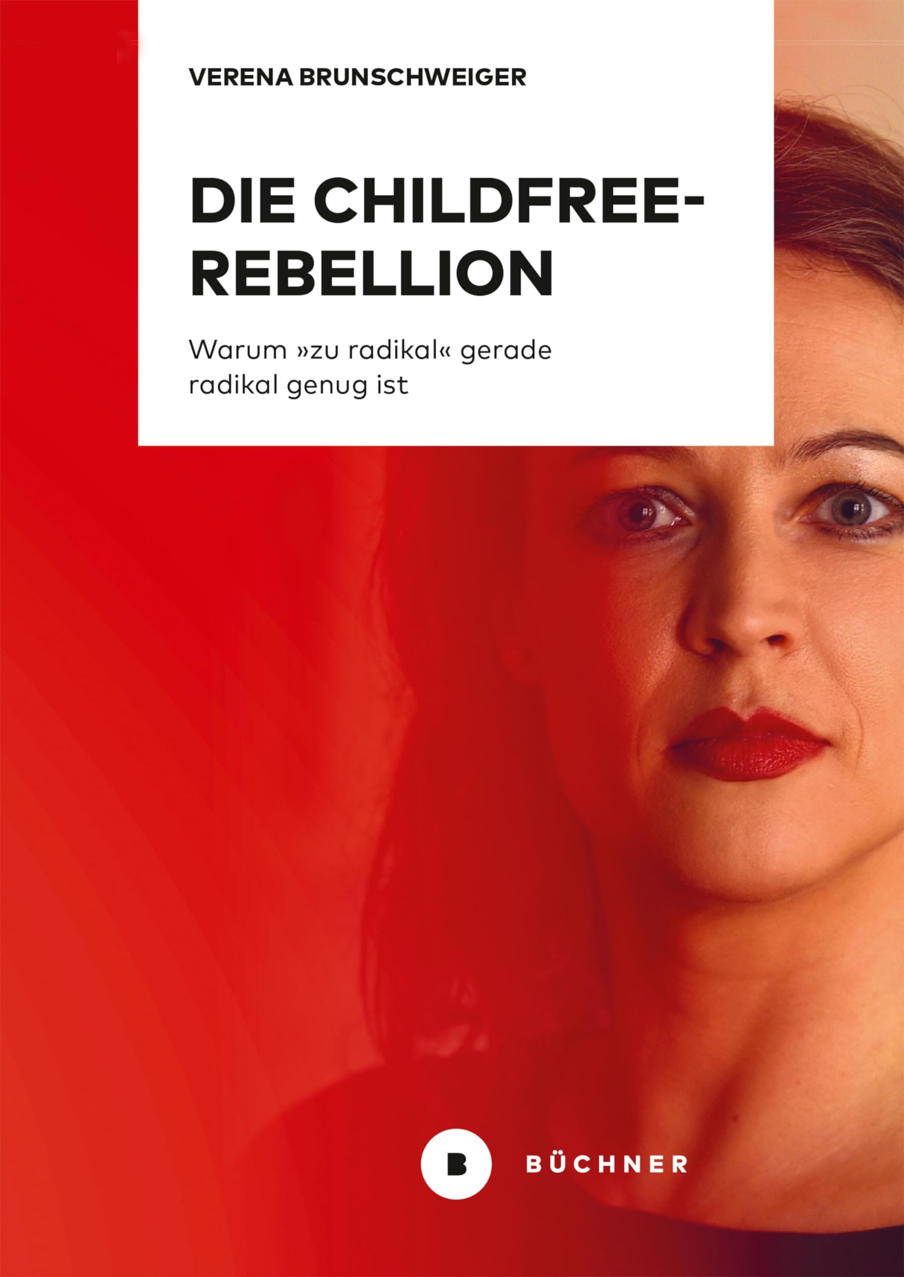 Büchner-Verlag Die Childfree-Rebellion: Warum »Zu Radikal« Gerade Radikal Genug Ist