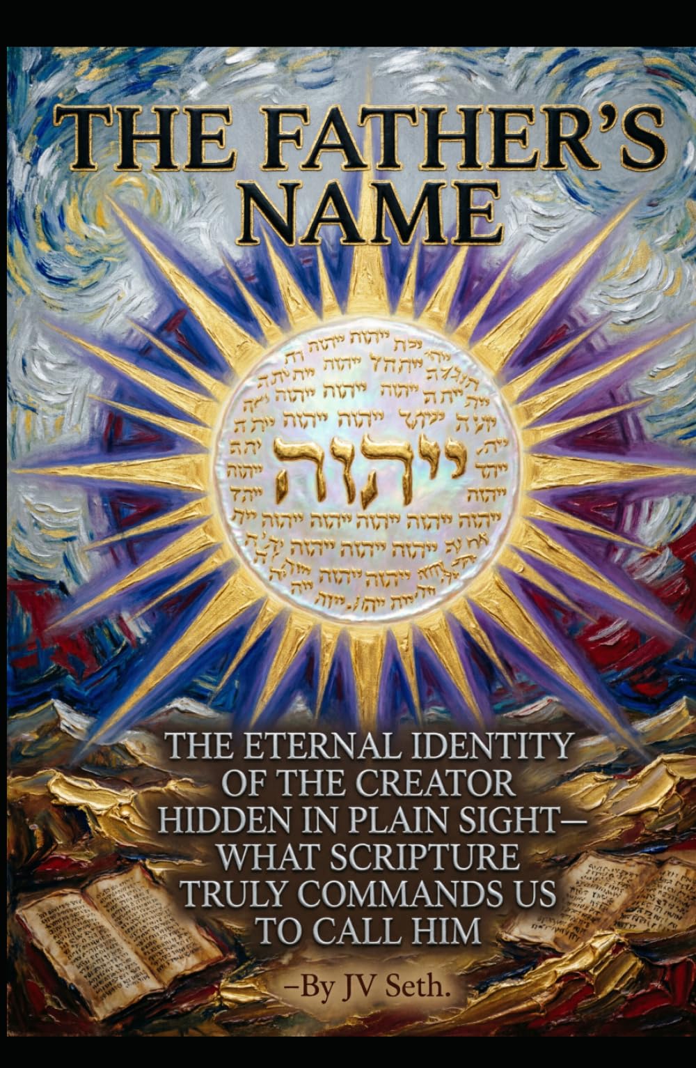THE FATHER’S NAME: The Eternal Identity of the Creator Hidden in Plain Sight—What Scripture Truly Commands Us to Call Him (Hard Life Problems Worth Solving)