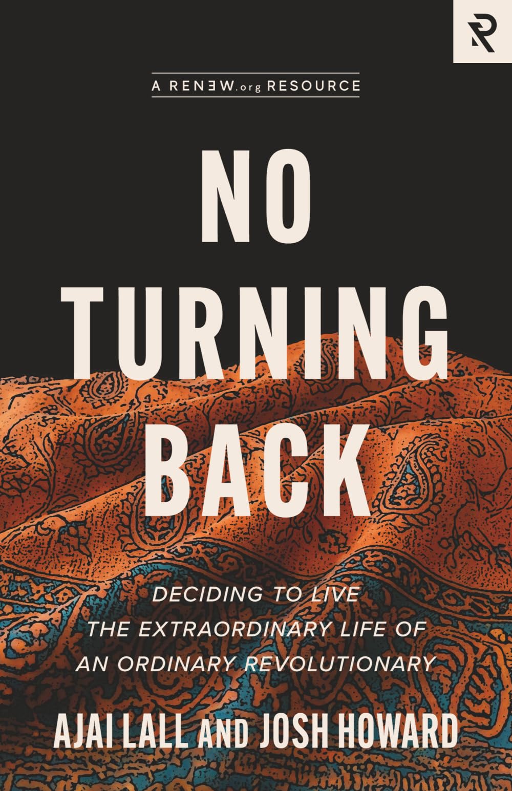 No Turning Back: Deciding to Live the Extraordinary Life of an Ordinary Revolutionary