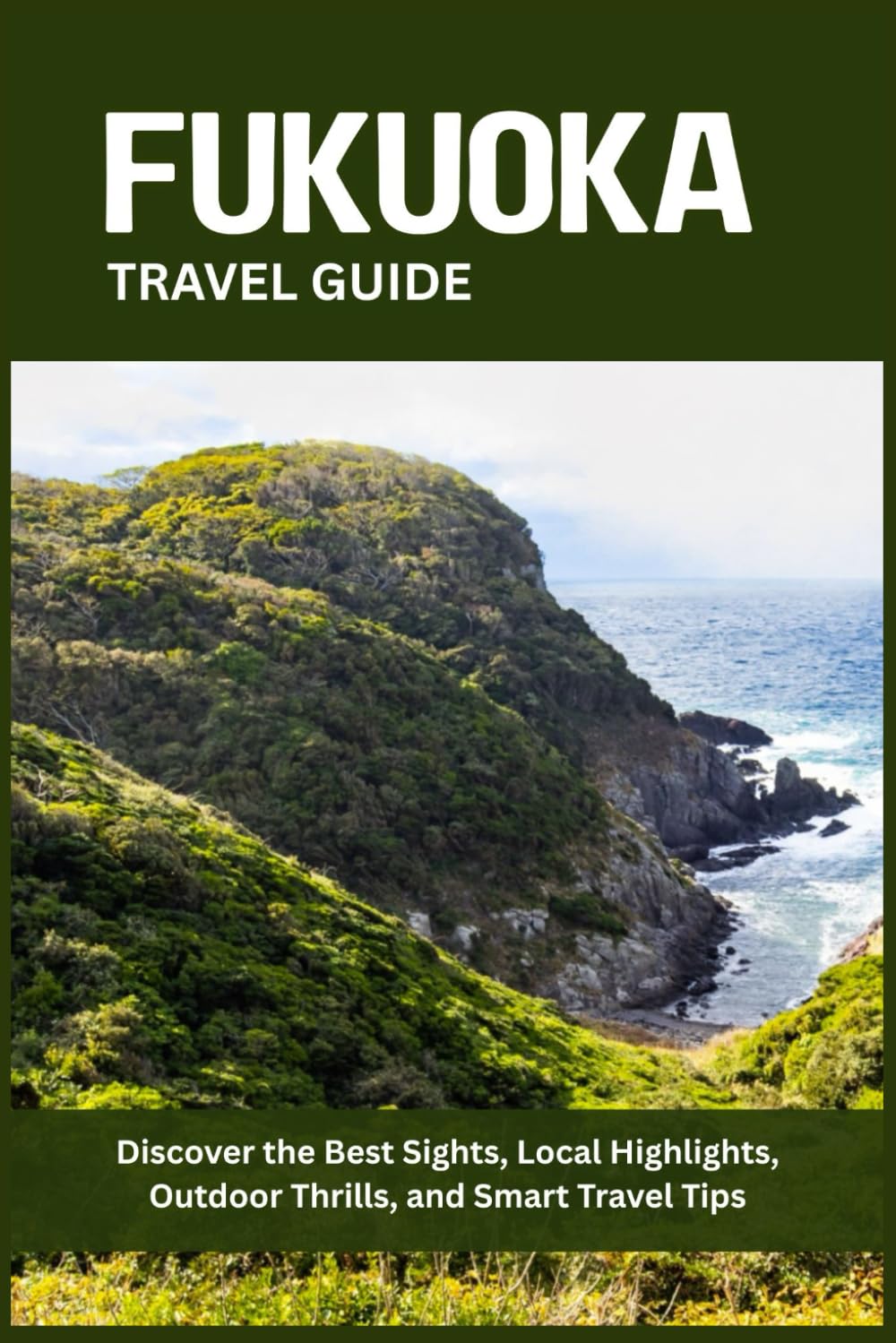 FUKUOKA TRAVEL GUIDE: Discover the Best Sights, Local Highlights, Outdoor Thrills, and Smart Travel Tips
