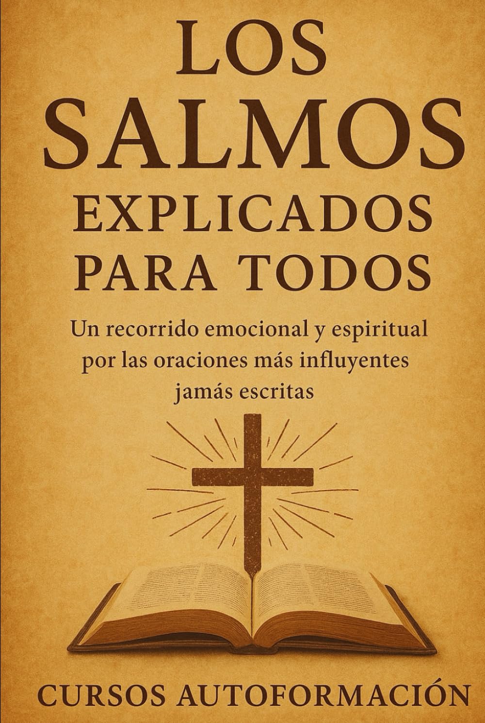 Los Salmos explicados para todos: Un recorrido emocional y espiritual por las oraciones más influyentes jamás escritas (Textos Ocultos y Sagrados Explicados para Todos)