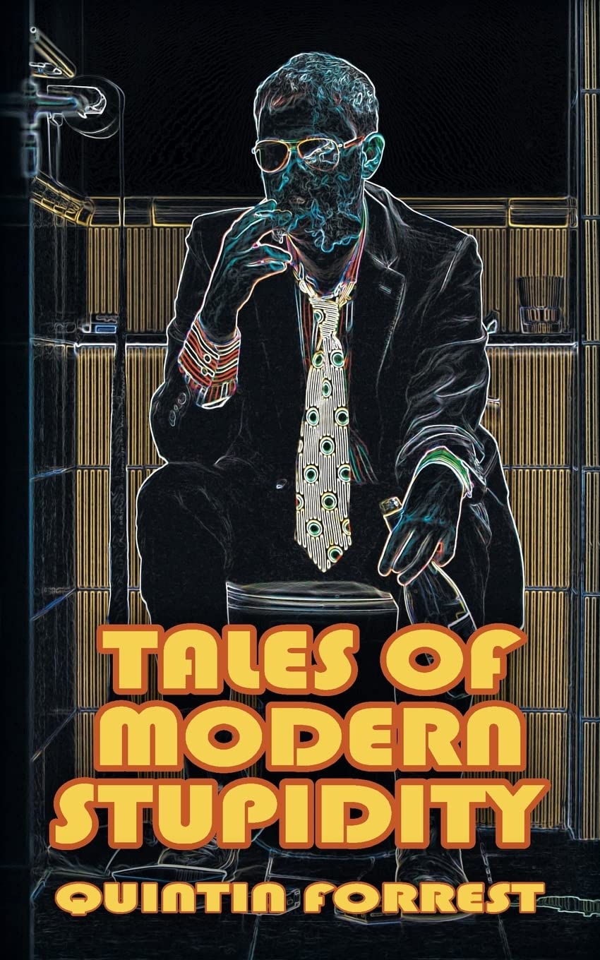 Tales of Modern Stupidity