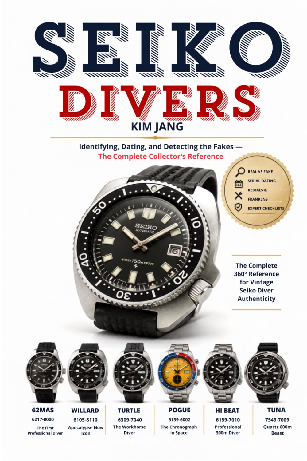 SEIKO DIVERS: THE FIELD GUIDE TO AUTHENTICATION: Identifying, Dating, and Detecting the Fakes — The Complete Collector's Reference (Seiko DNA: The Master Guide)