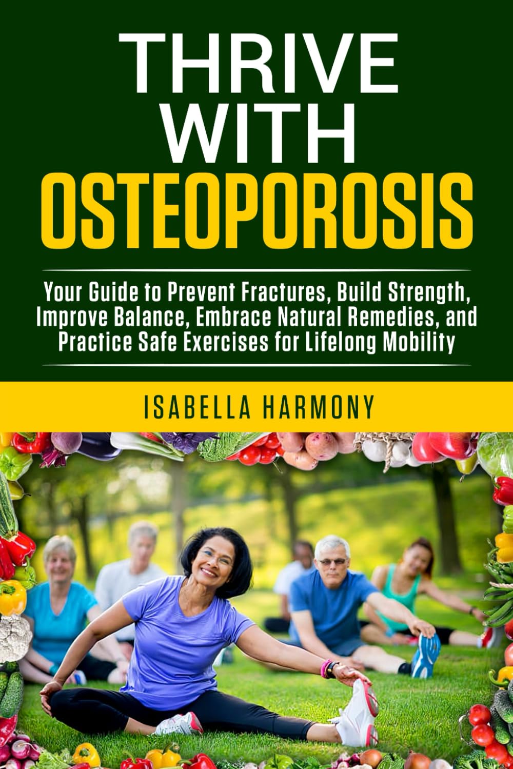 Thrive with Osteoporosis Your Guide to Prevent Fractures, Build Strength, Improve Balance, Embrace Natural Remedies, and Practice Safe Exercises for Lifelong Mobility      Paperback – January 1, 2025