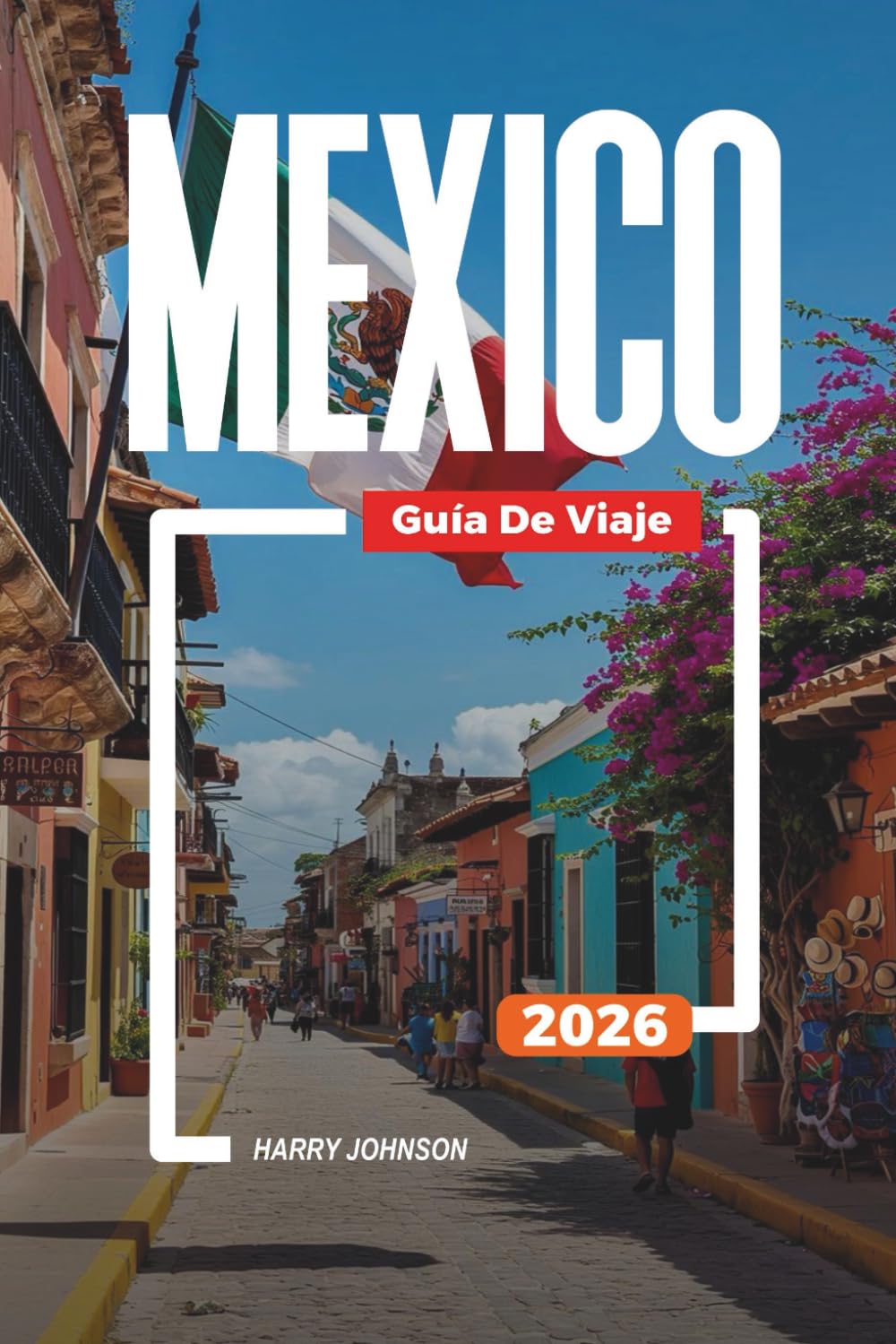 GUÍA DE VIAJE MÉXICO 2026: Descubre joyas ocultas, monumentos históricos, consejos de viaje y experiencias vacacionales inolvidables