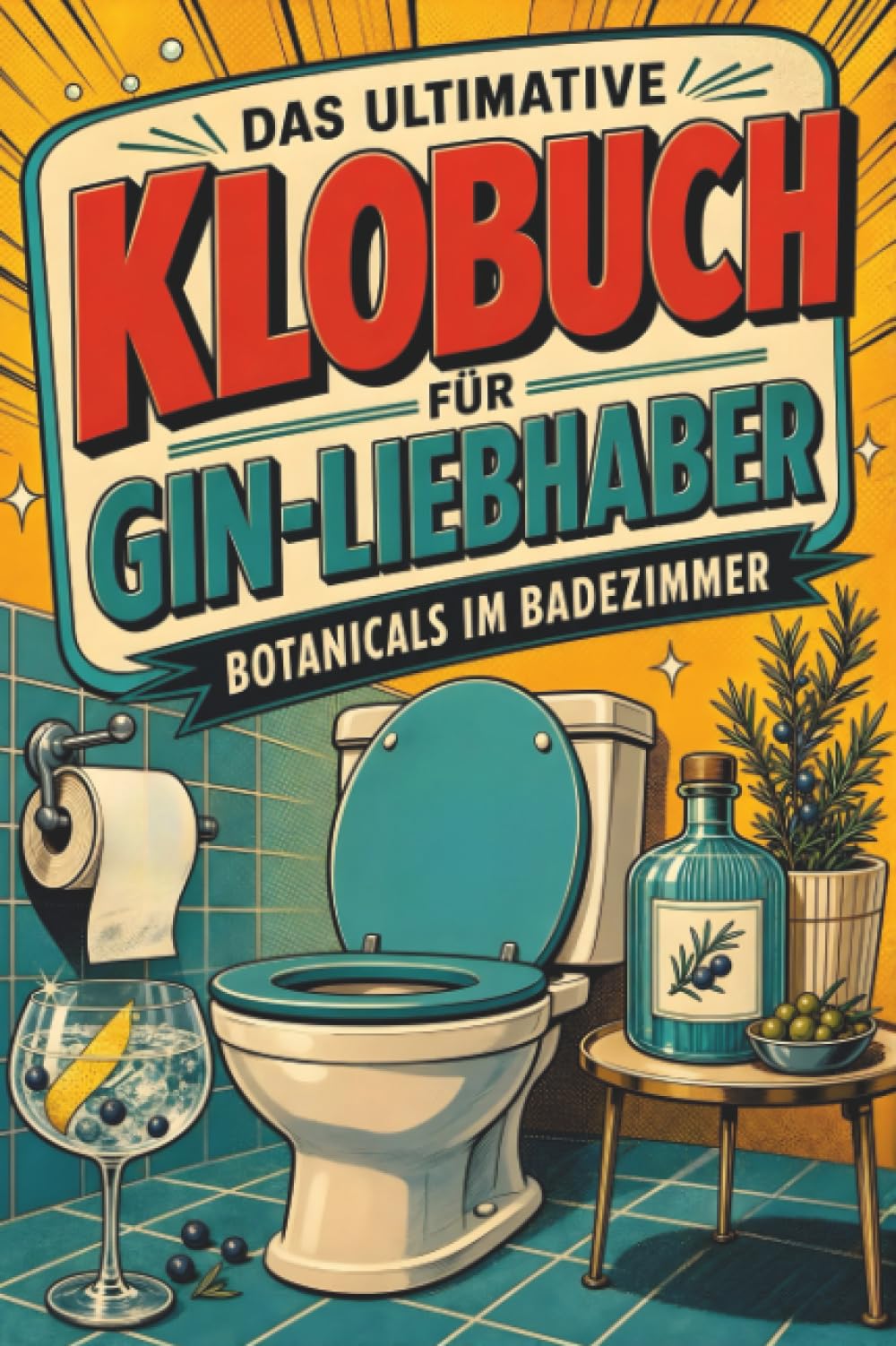Das ultimative Klobuch für Gin-Liebhaber: Botanicals im Badezimmer. Lustiges Geschenk mit Lifehacks, Fun Facts und Geschichten