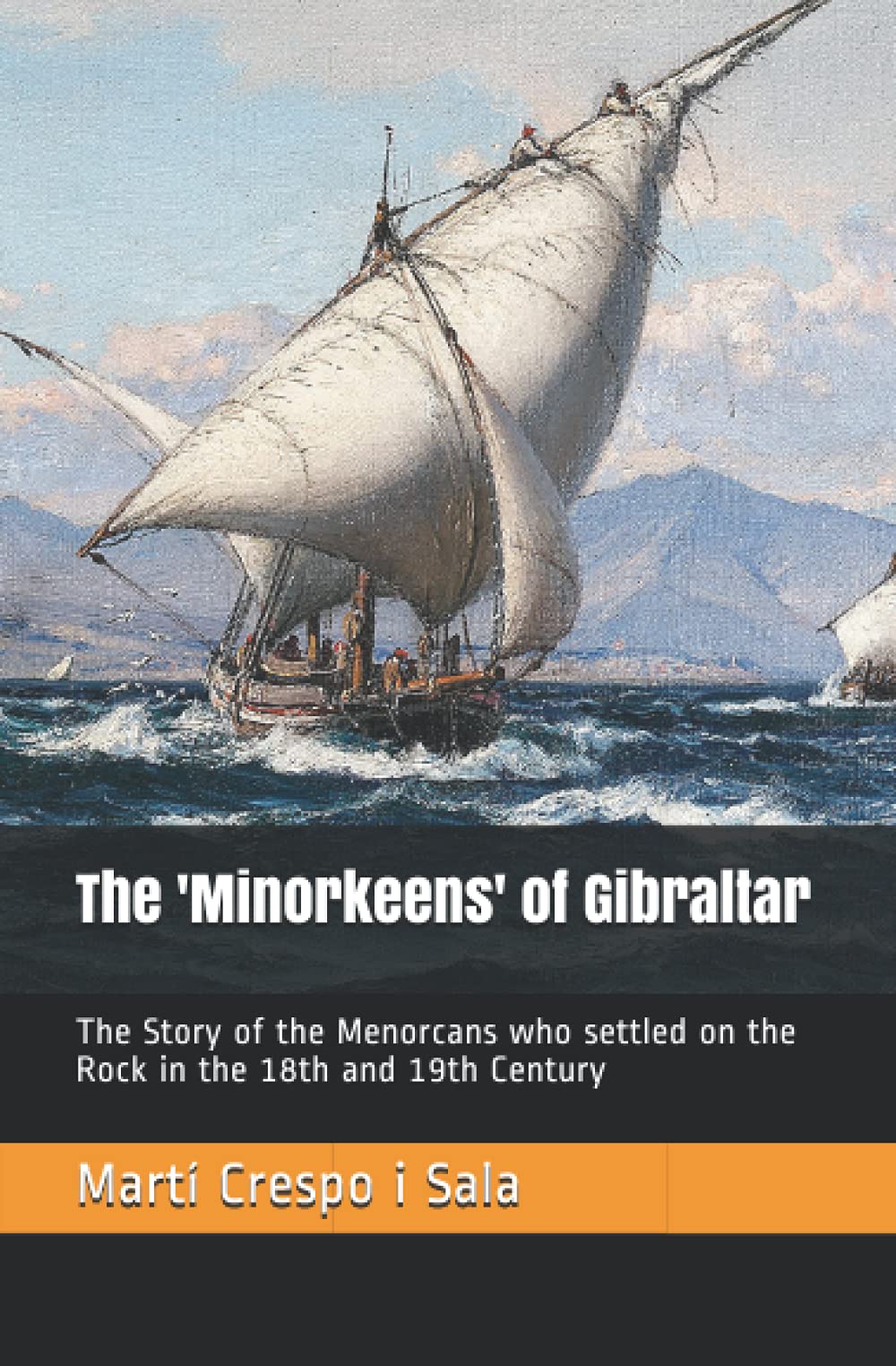 The 'Minorkeens' of Gibraltar: The Story of the Menorcans who settled on the Rock in the 18th and 19th Century