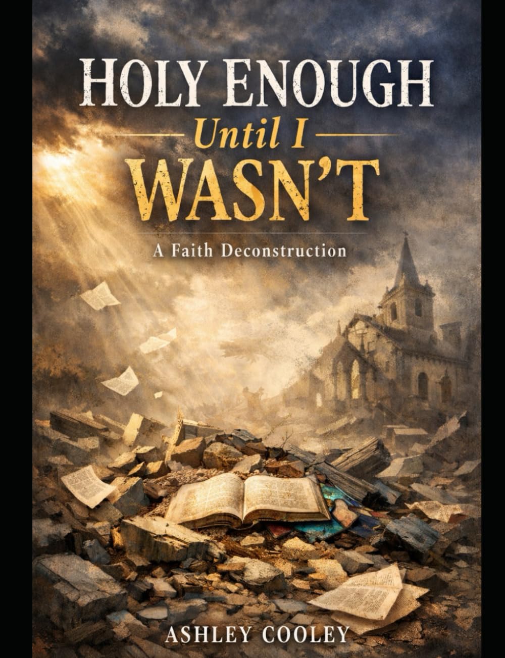Holy Enough Until I Wasn’t: A Faith Deconstruction Journey