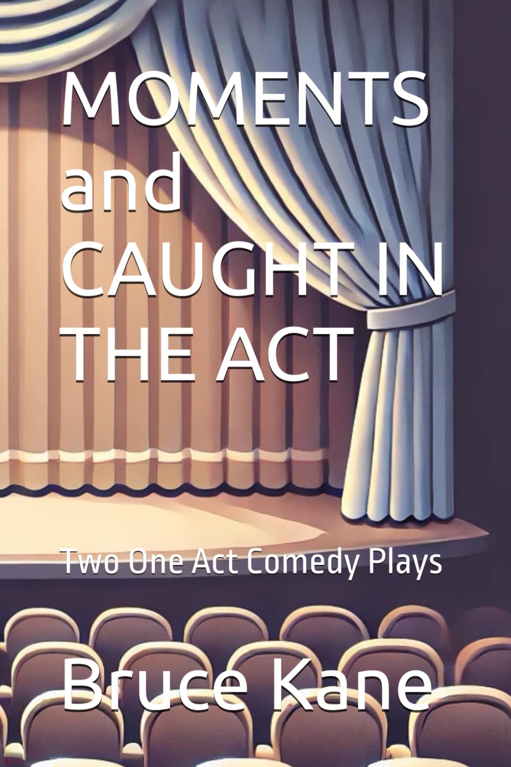 MOMENTS and CAUGHT IN THE ACT: Two One Act Comedy Plays