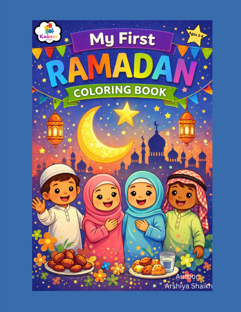 My First Ramadan Coloring Book for Ages 3+: Fun Islamic Coloring Pages to Learn About Ramadan, Eid & Islamic Values