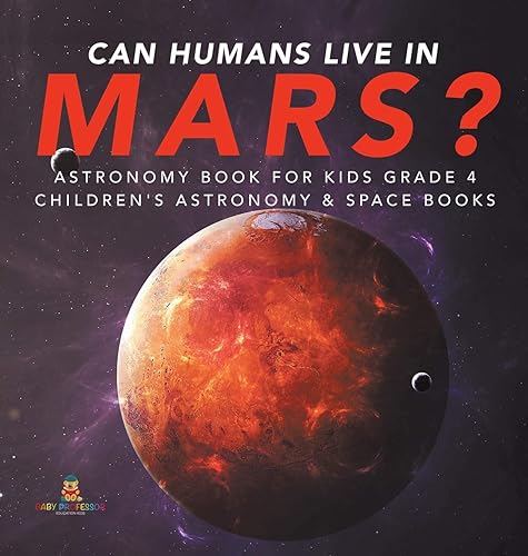 Can Humans Live in Mars? Astronomy Book for Kids Grade 4 Children's Astronomy &amp; Space Books