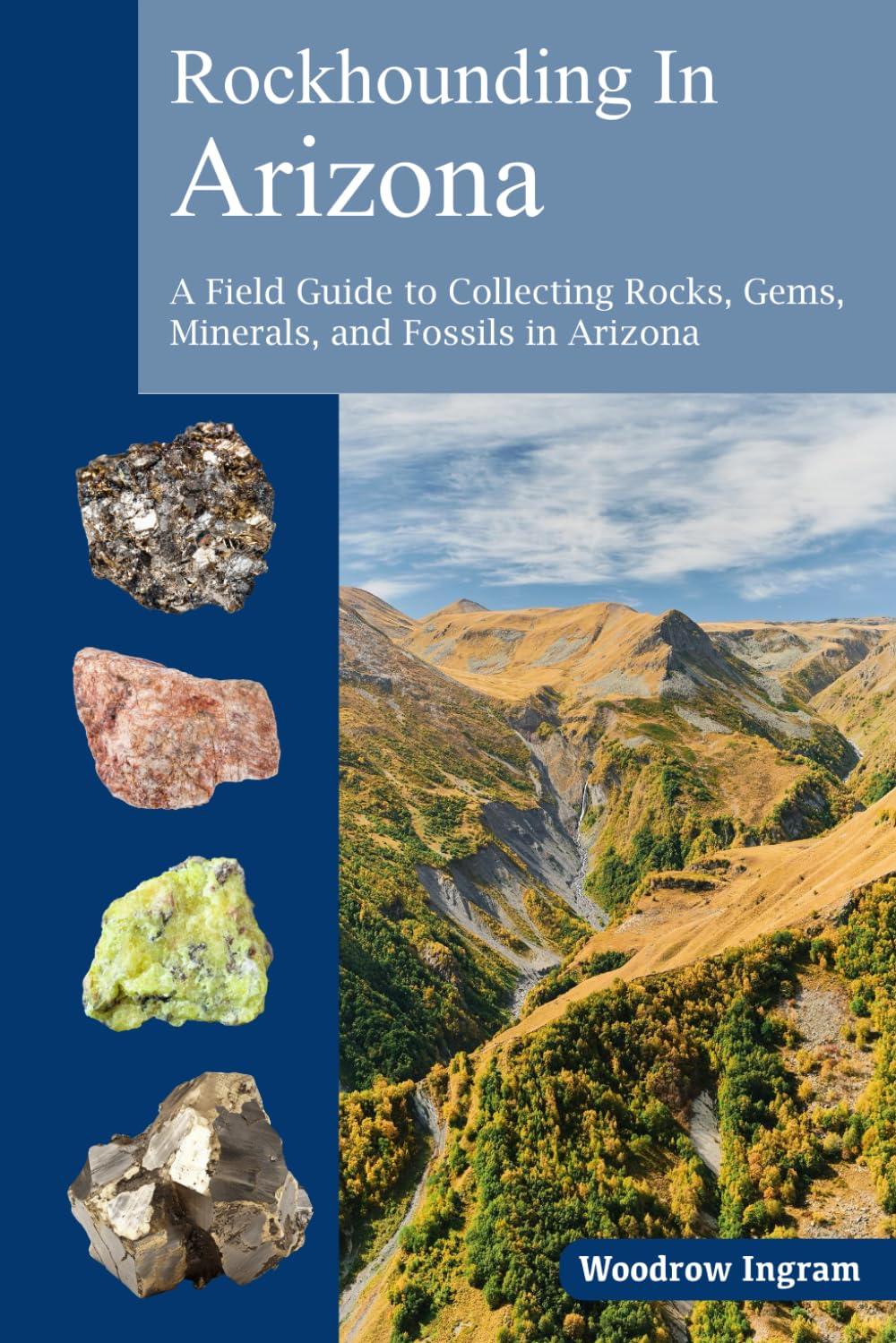 Rockhounding in Arizona: A Field Guide to Collection Rocks, Gems, Minerals, and Fossils in Arizona
