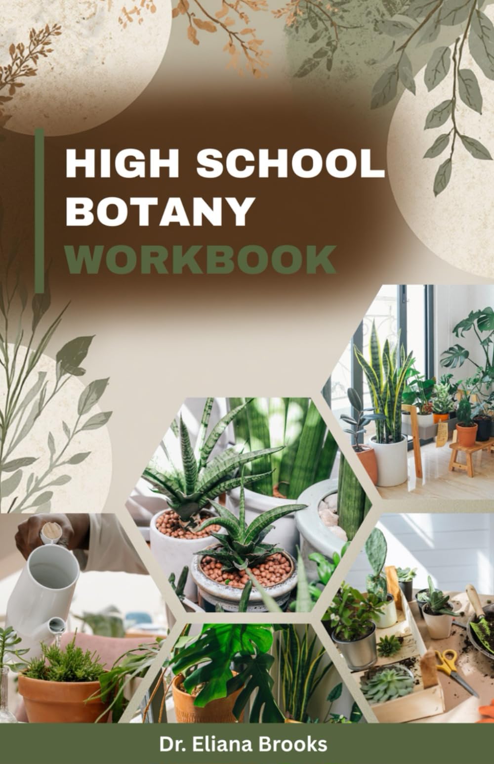 HIGH SCHOOL BOTANY WORKBOOK: Core Concepts, Practice Problems, and Step-by-Step Solutions: A Complete High School Guide with Questions, Answers, and Practical Exercises for Mastery of Plant Science