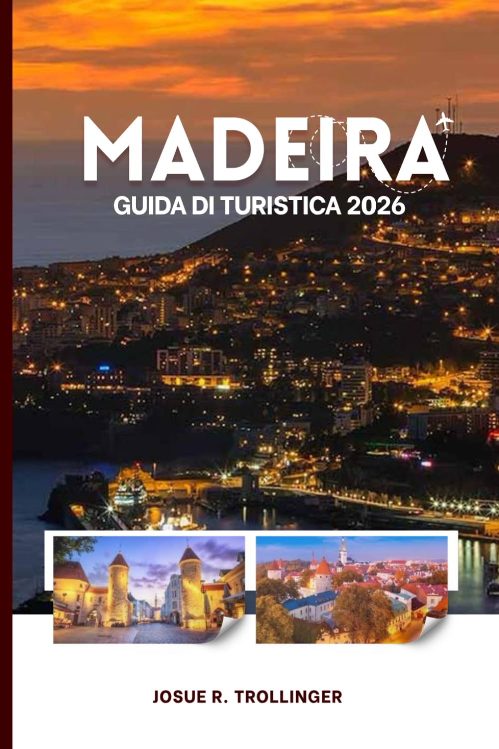 GUIDA TURISTICA DI MADEIRA 2026: Sentieri nascosti, villaggi costieri, passeggiate lungo le Levadas, vini di prima qualità, cime vulcaniche e ... passo dopo passo per ogni tipo di viaggiatore