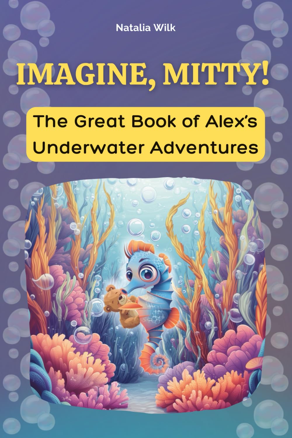 Imagine, Mitty!: The Great Book of Alex’s Underwater Adventures – 10 Illustrated Chapters About Imagination, Friendship, and Discovering What Truly Matters