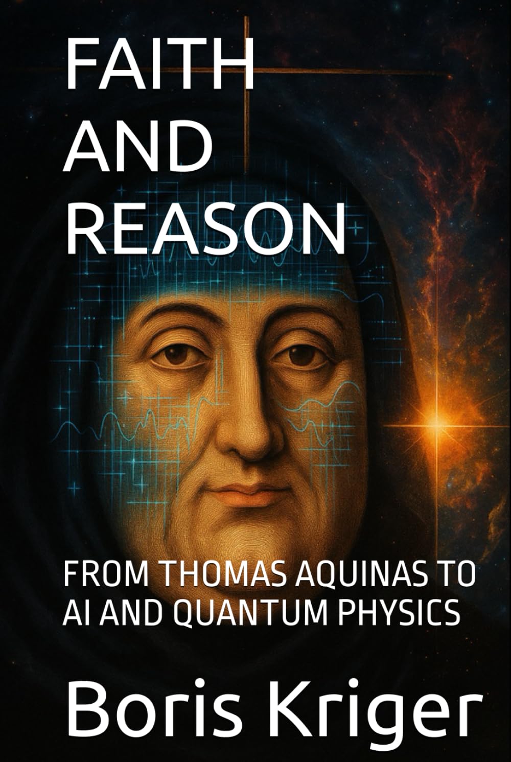 FAITH AND REASON: FROM THOMAS AQUINAS TO AI AND QUANTUM PHYSICS (Philosophical Questions)